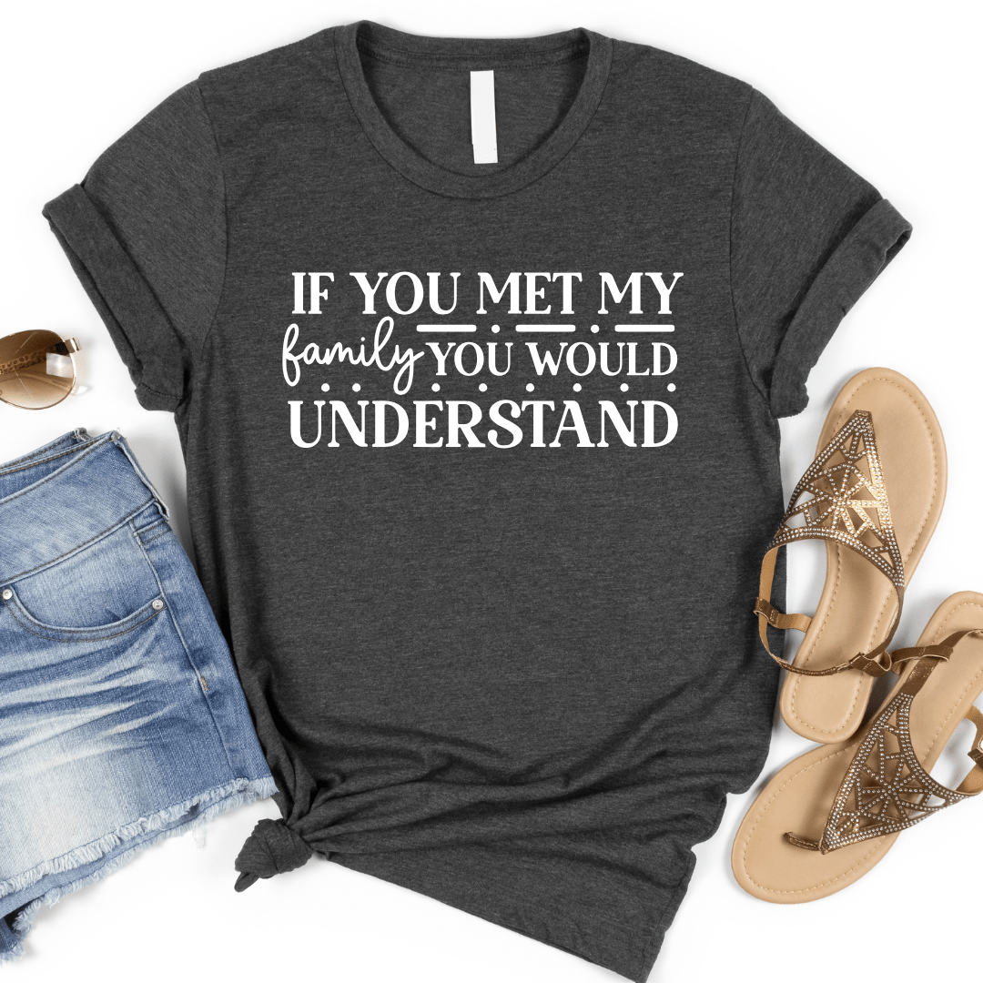 Women - Apparel - Shirts - T-Shirts If You Met My Family Graphic Tee