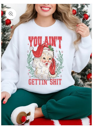 You Ain't Gettin Shit Graphic Tee or Sweatshirt