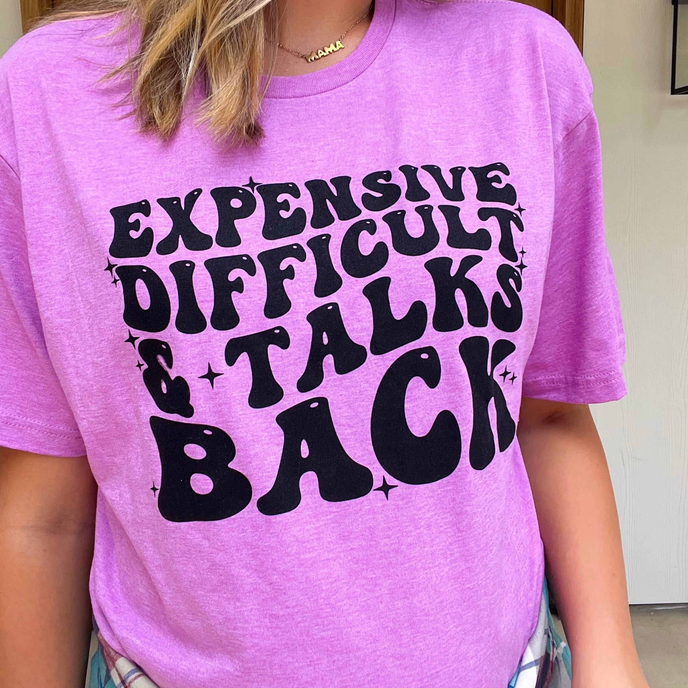 Expensive Difficult &amp; Talks Back Soft Graphic Tee